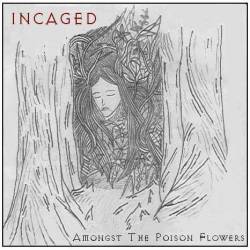 Incaged : Amongst The Poison Flowers